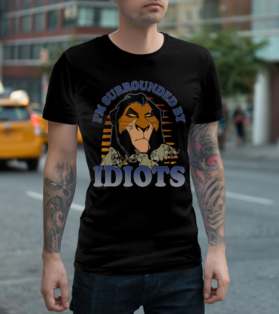 I'm Surrounded By Idiots Disney Lion King Scar And Hyenas T-Shirt