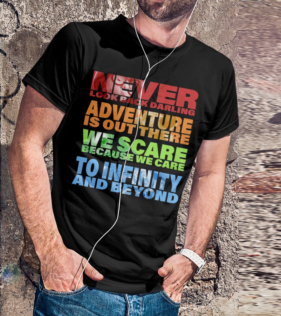 Disney Pixar Never Look Back Darling Adventure Is Out There We Scare Because We Care To Infinity And Beyond Quotes Collection T-Shirt