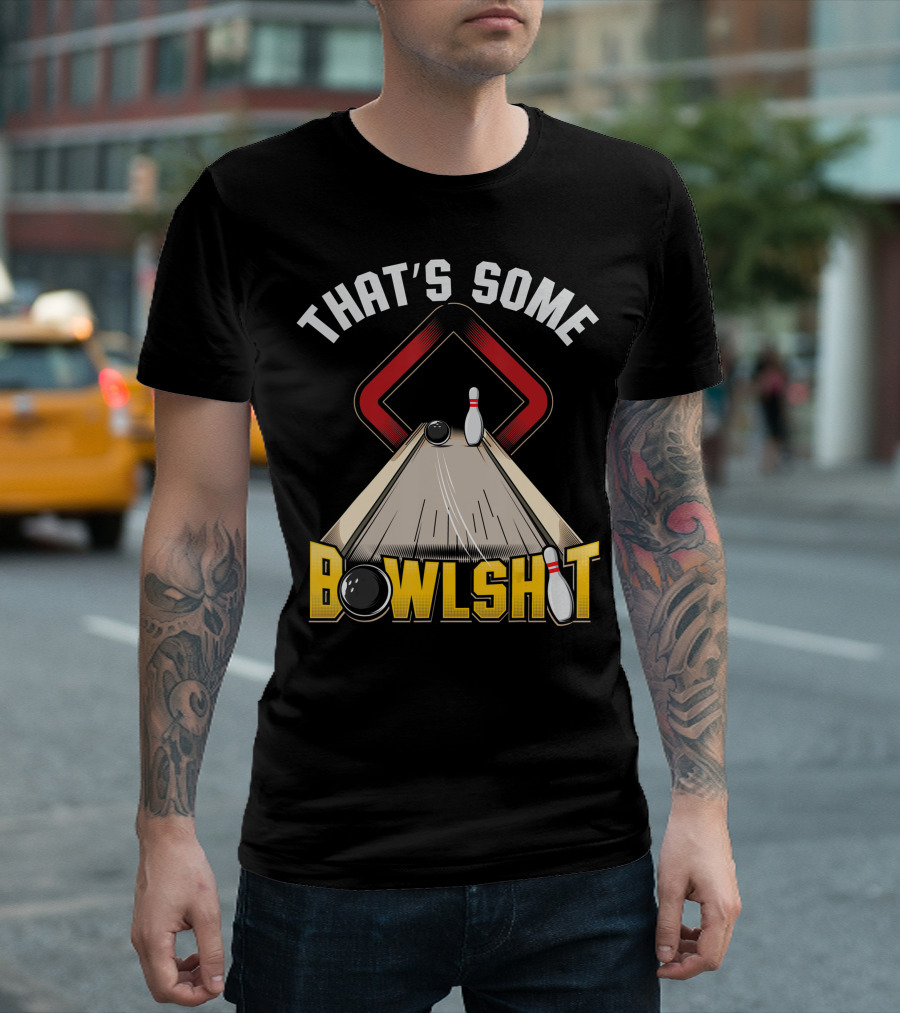 THAT'S SOME BOWLSHIT Funny Ten Pin 10 Bowling T-Shirt