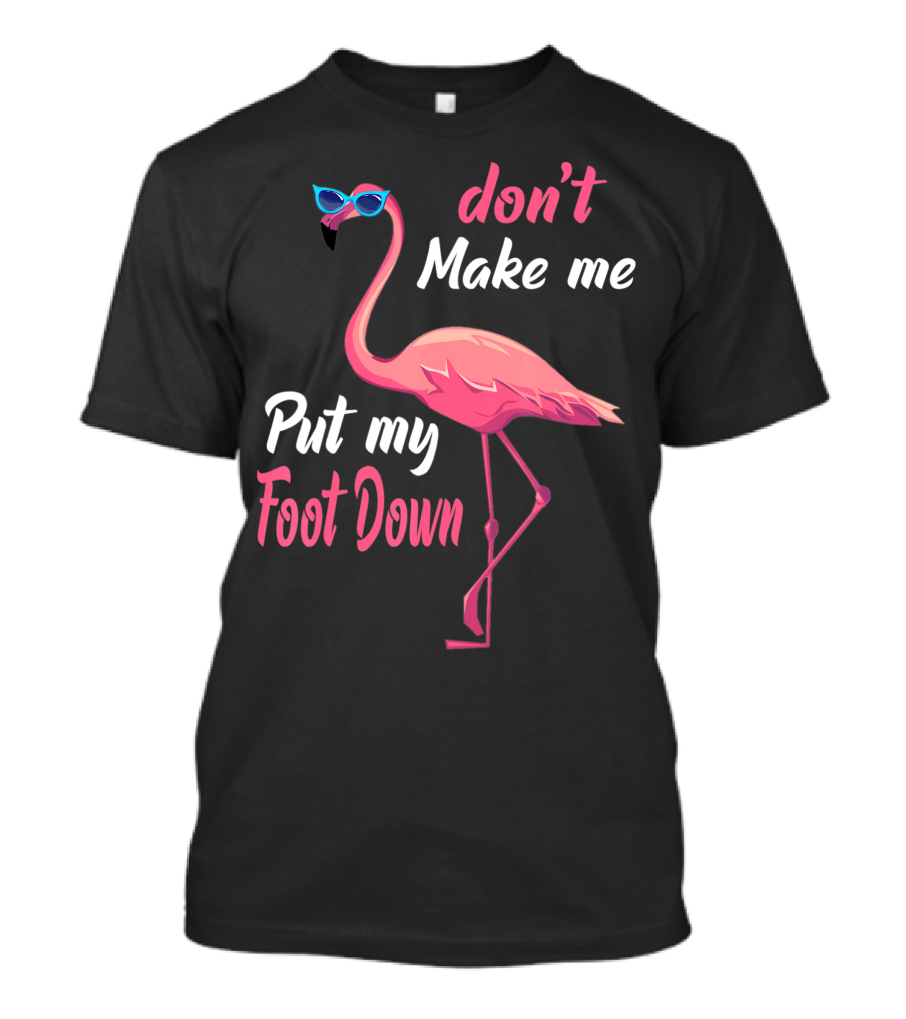 Don't Make Me Put My Foot Down Pink Flamingo Summer T-Shirt