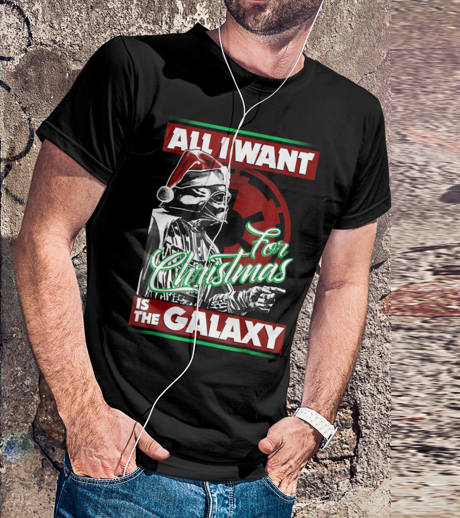 All I Want For Christmas Is The Galaxy Star Wars Vader Empire T-Shirt
