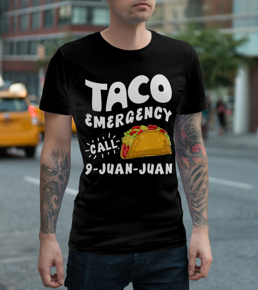 Taco Emergency Call 9 Juan Juan Cinco De Mayo Fiesta Celebration Mexican Cuisine Humor T-Shirt
