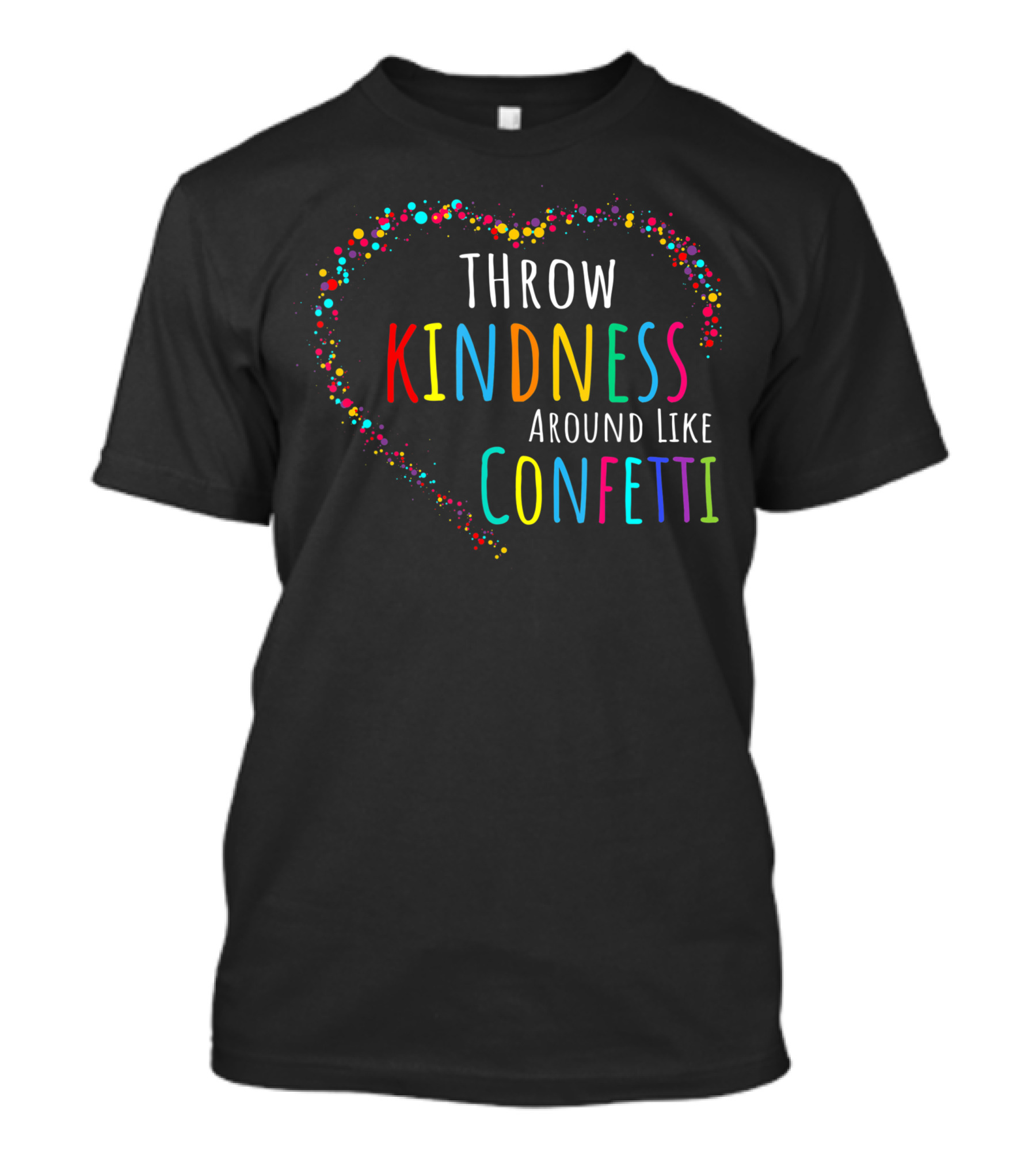 Throw Kindness Around Like Confetti Heart Anti Bullying T-Shirt