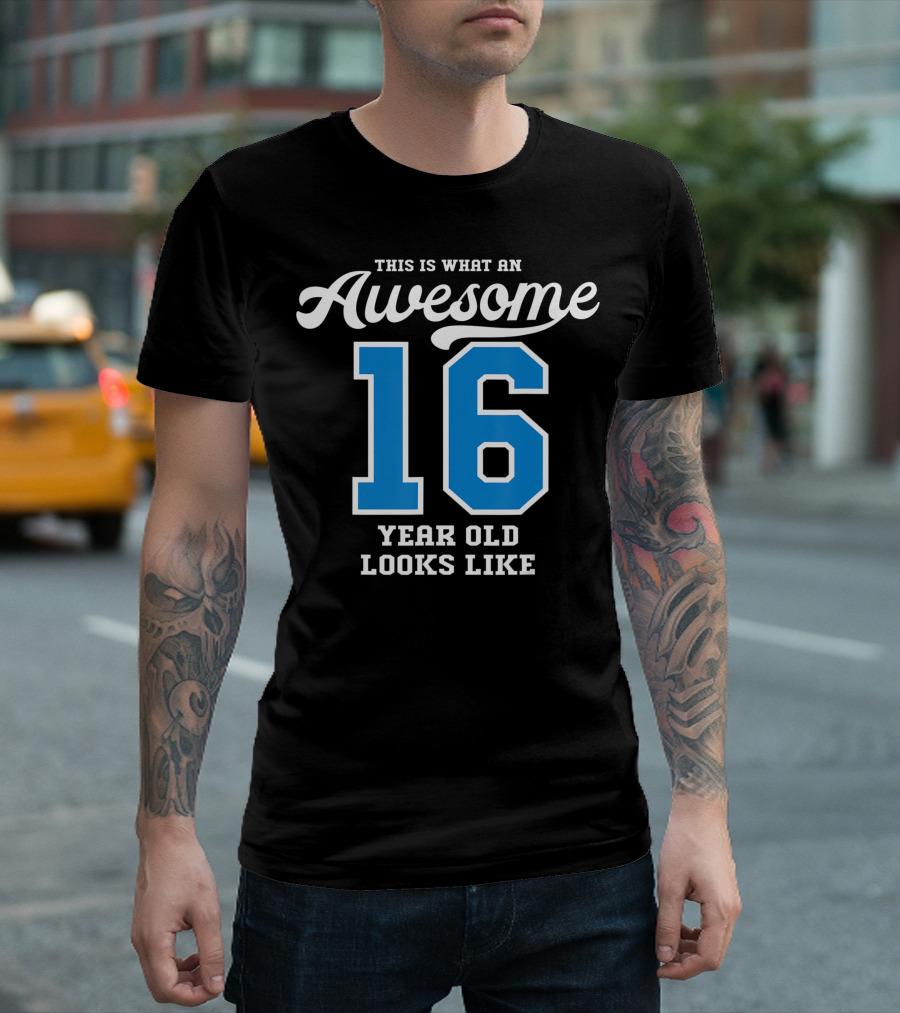 This Is What an Awesome 16 Year Old Looks Like T-Shirt