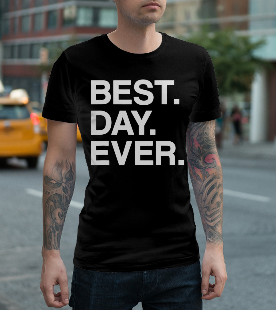 Best Day Ever Best Funny Toddlers T-Shirt
