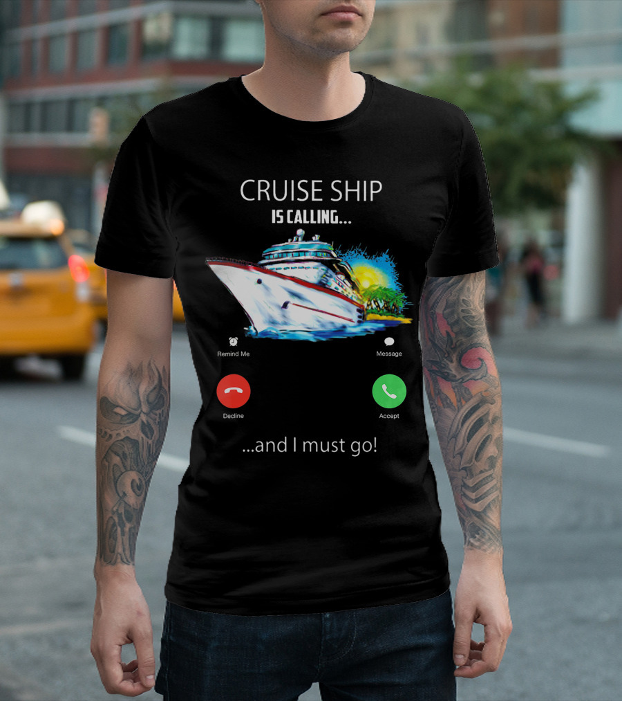 Cruise Ship Is Calling and I Must Go Vacation Lover Adventure T-Shirt