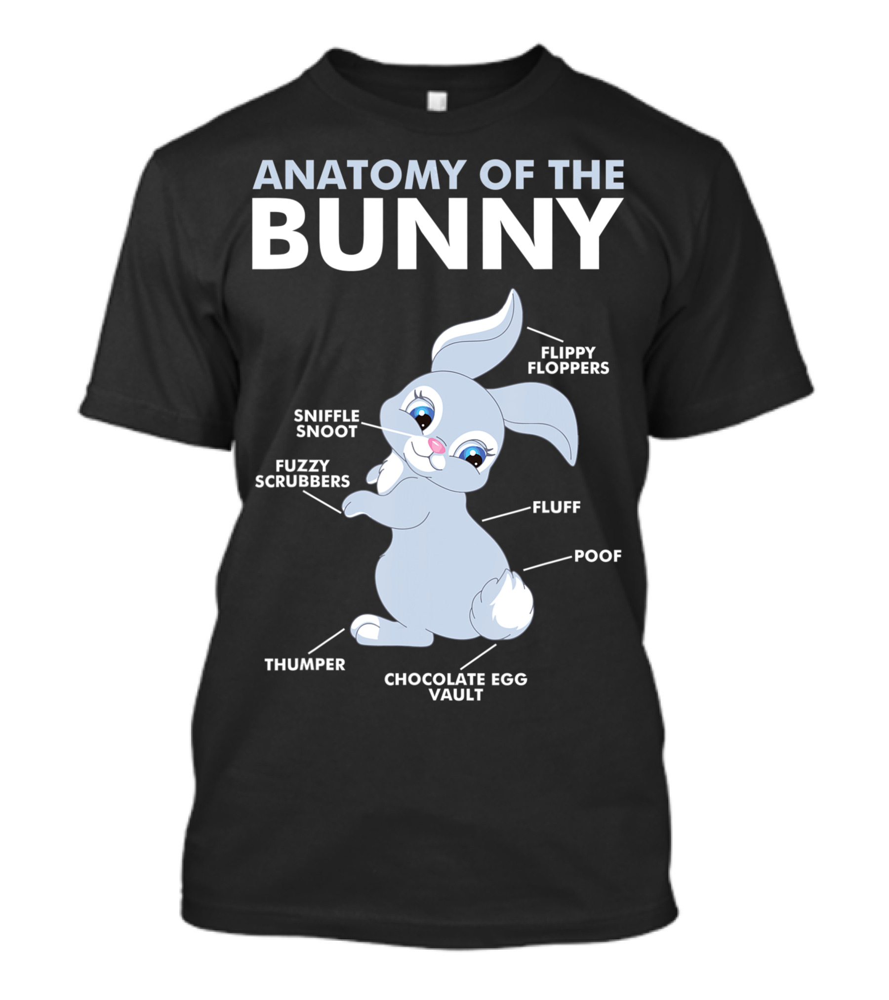 Anatomy Of The Bunny Sniffle Snoot Flippy Floppers Fuzzy Scrubbers Thumper Poof Fluff Chocolate Egg Vault T-Shirt
