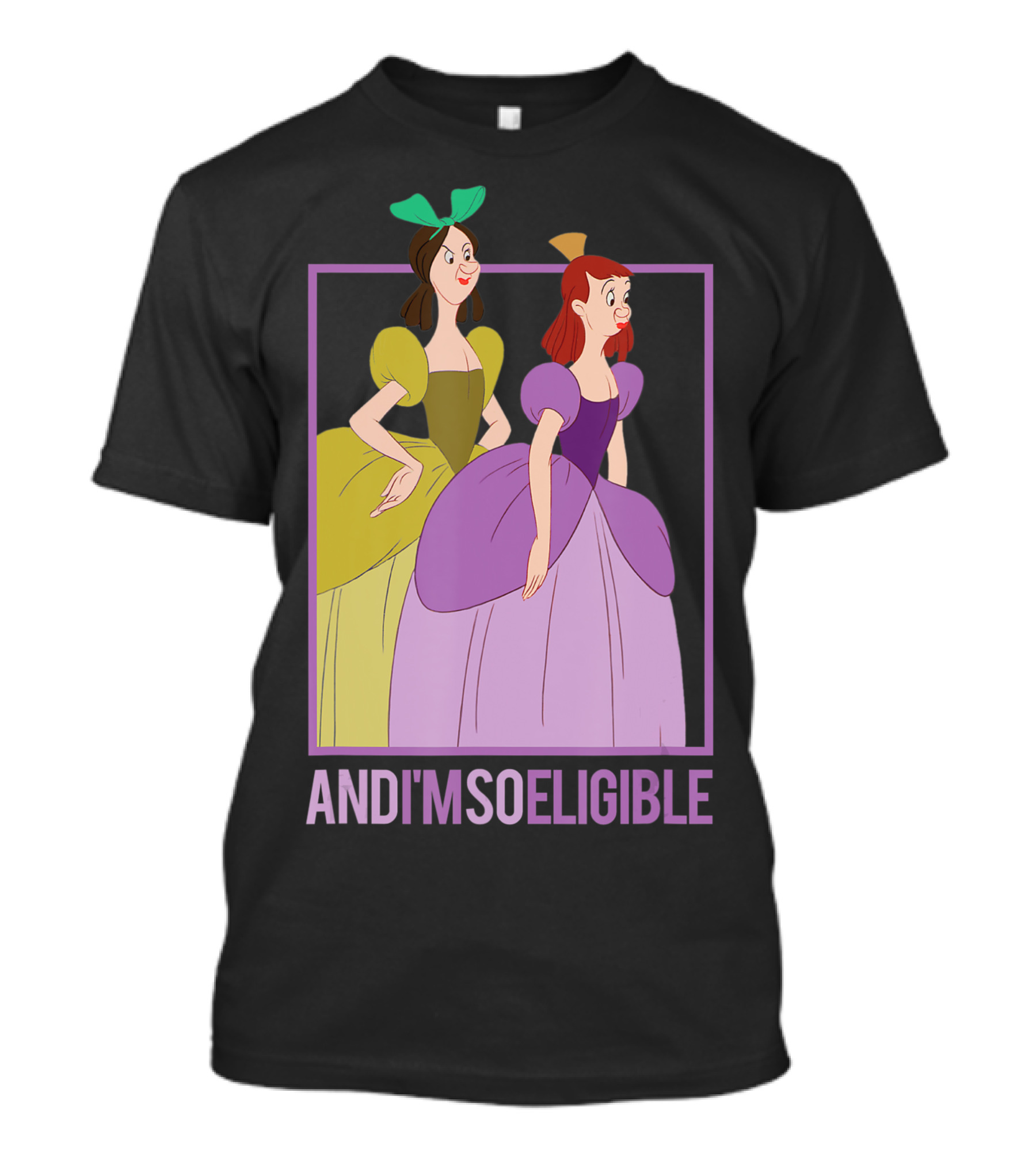 Disney Cinderella Stepsisters And I'm So Eligible T-Shirt