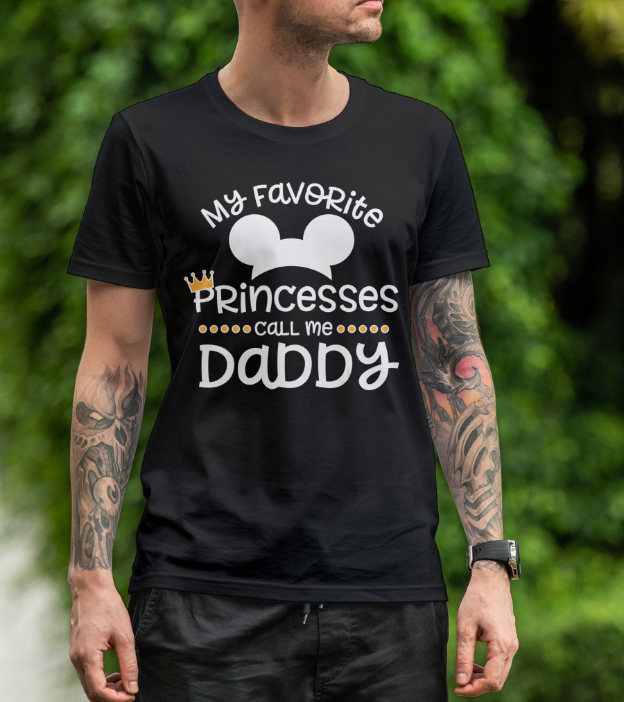 My Favorite Princesses Call Me Daddy With Mouse Ears And Crown For Fathers Day T-Shirt
