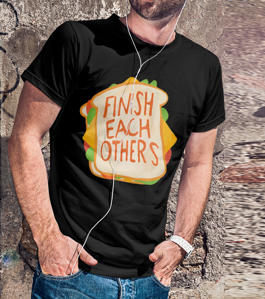 Finish Each Others Sandwiches Sandwich Ey T-Shirt