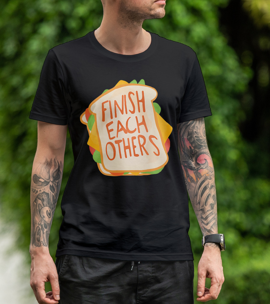 Finish Each Others Sandwiches Sandwich Ey T-Shirt