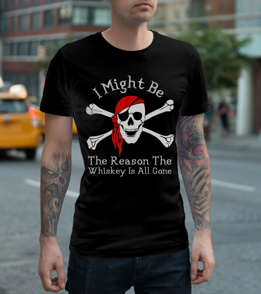 I Might Be The Reason The Whiskey Is All Gone Pirate Skull Red Bandana Crossbones T-Shirt