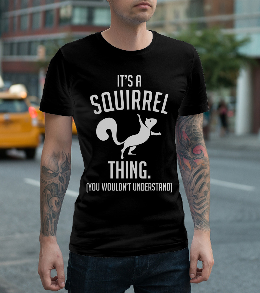 It's a Squirrel Thing You Wouldn't Understand Squirrel Lover T-Shirt