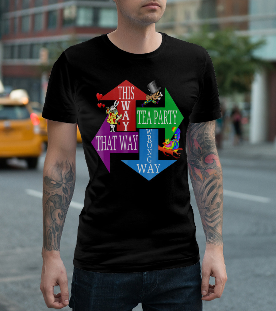 Madhatter Alice In Wonderland This Way That Way Tea Party Wrong Way T-Shirt