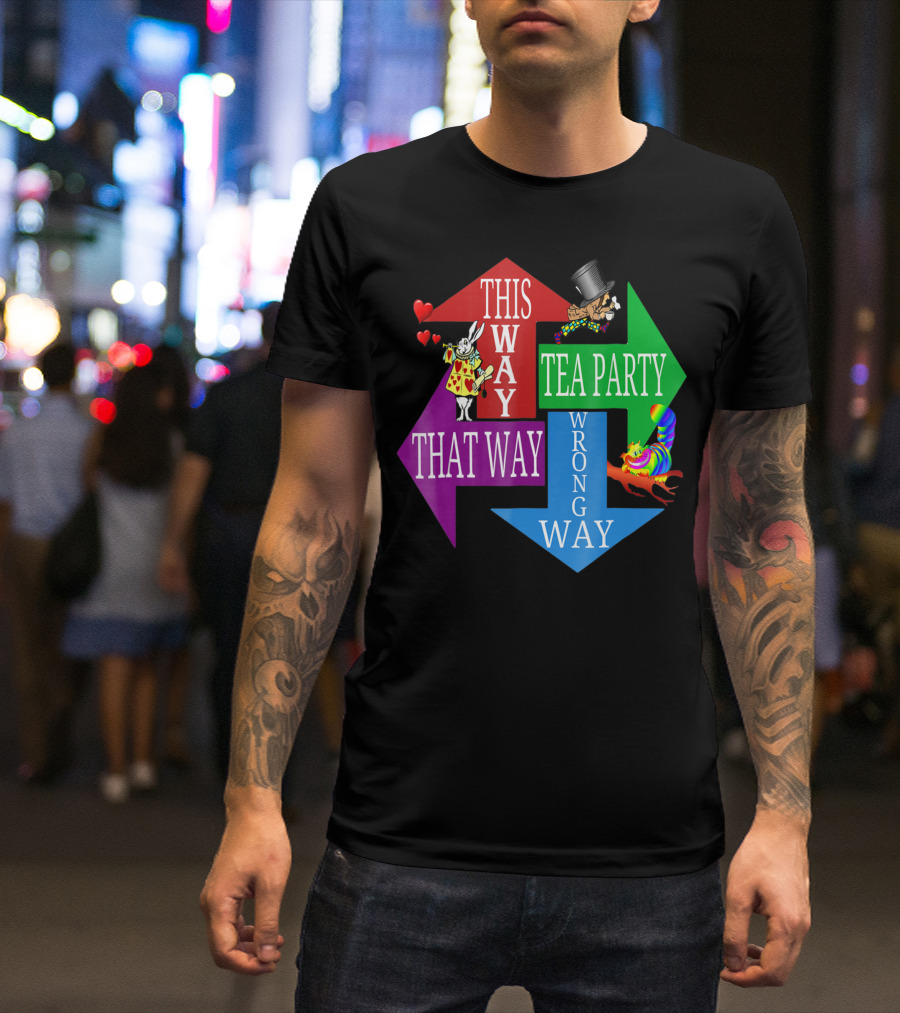 Madhatter Alice In Wonderland This Way That Way Tea Party Wrong Way T-Shirt