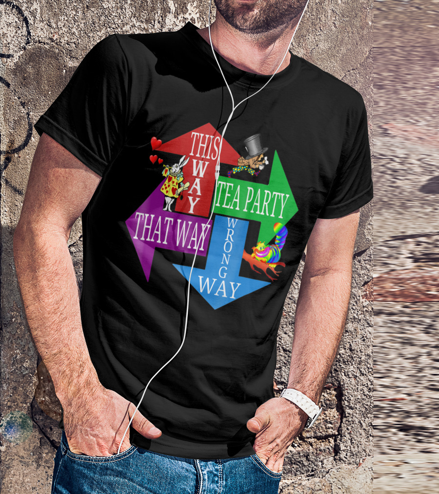 Madhatter Alice In Wonderland This Way That Way Tea Party Wrong Way T-Shirt