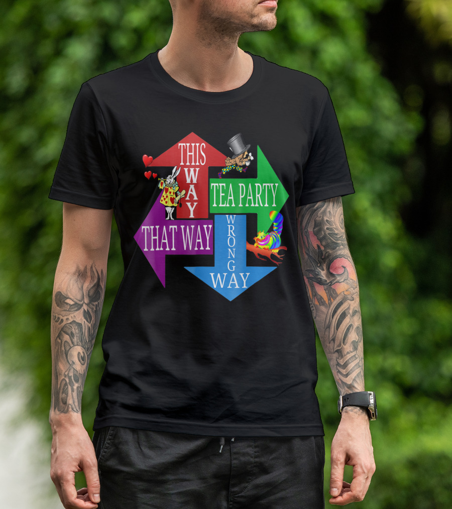 Madhatter Alice In Wonderland This Way That Way Tea Party Wrong Way T-Shirt