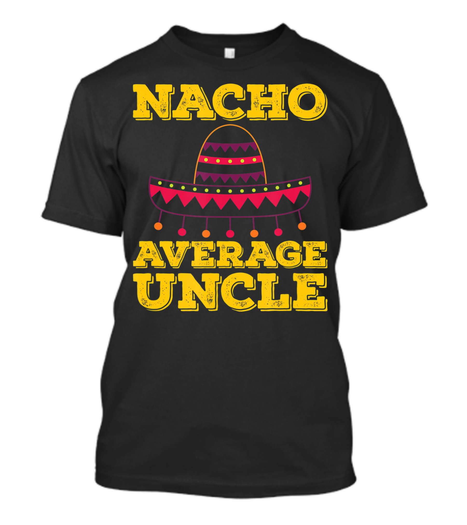 Nacho Average Uncle Sombrero Fun Tex-Mex T-Shirt