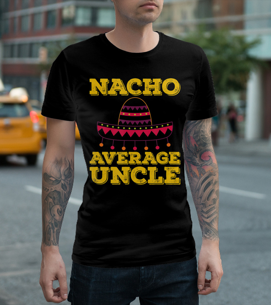 Nacho Average Uncle Sombrero Fun Tex-Mex T-Shirt
