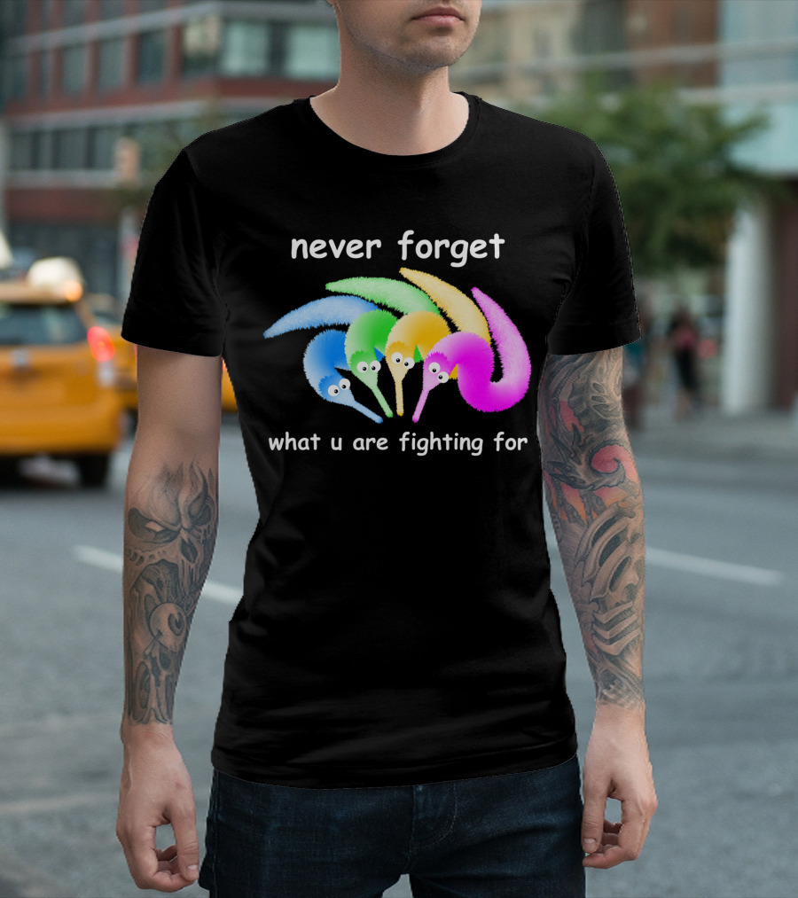 Never Forget What U Are Fighting For Magic Worm On A String Meme T-Shirt