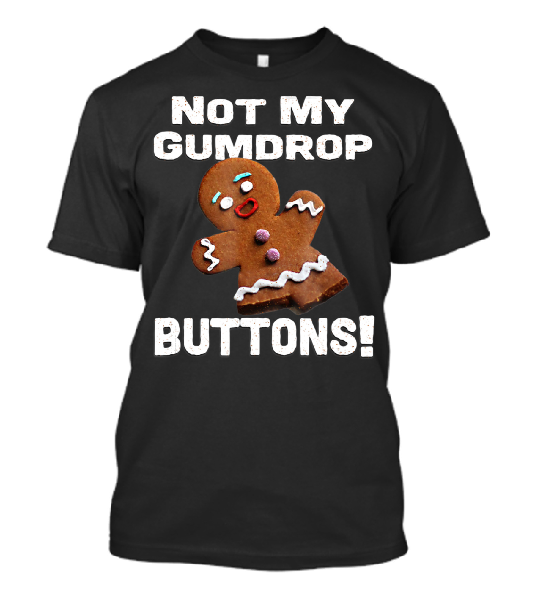 Not My Gumdrop Buttons Gingerbread Man Cookies T-Shirt