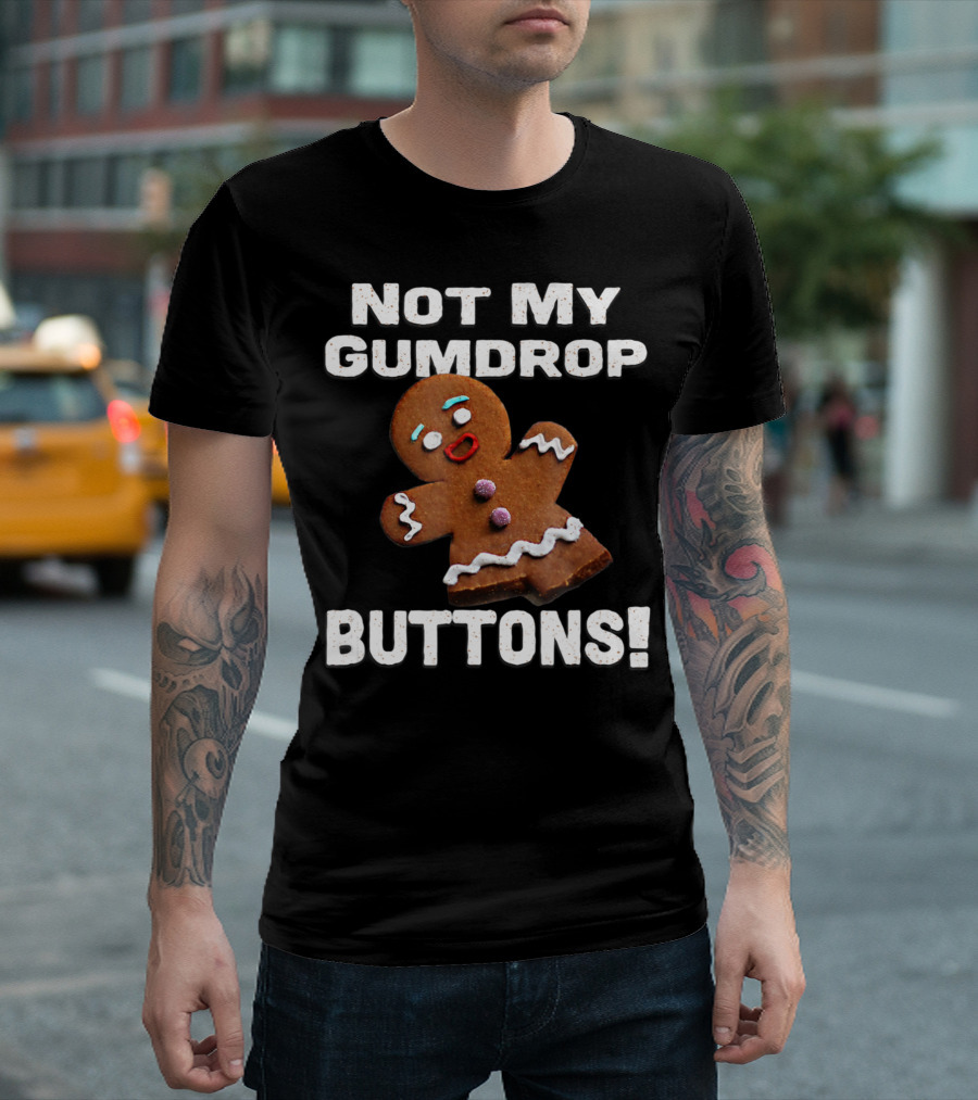 Not My Gumdrop Buttons Gingerbread Man Cookies T-Shirt