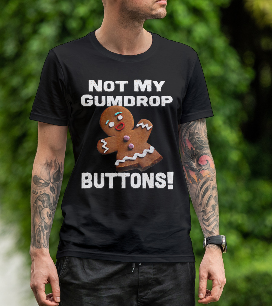 Not My Gumdrop Buttons Gingerbread Man Cookies T-Shirt