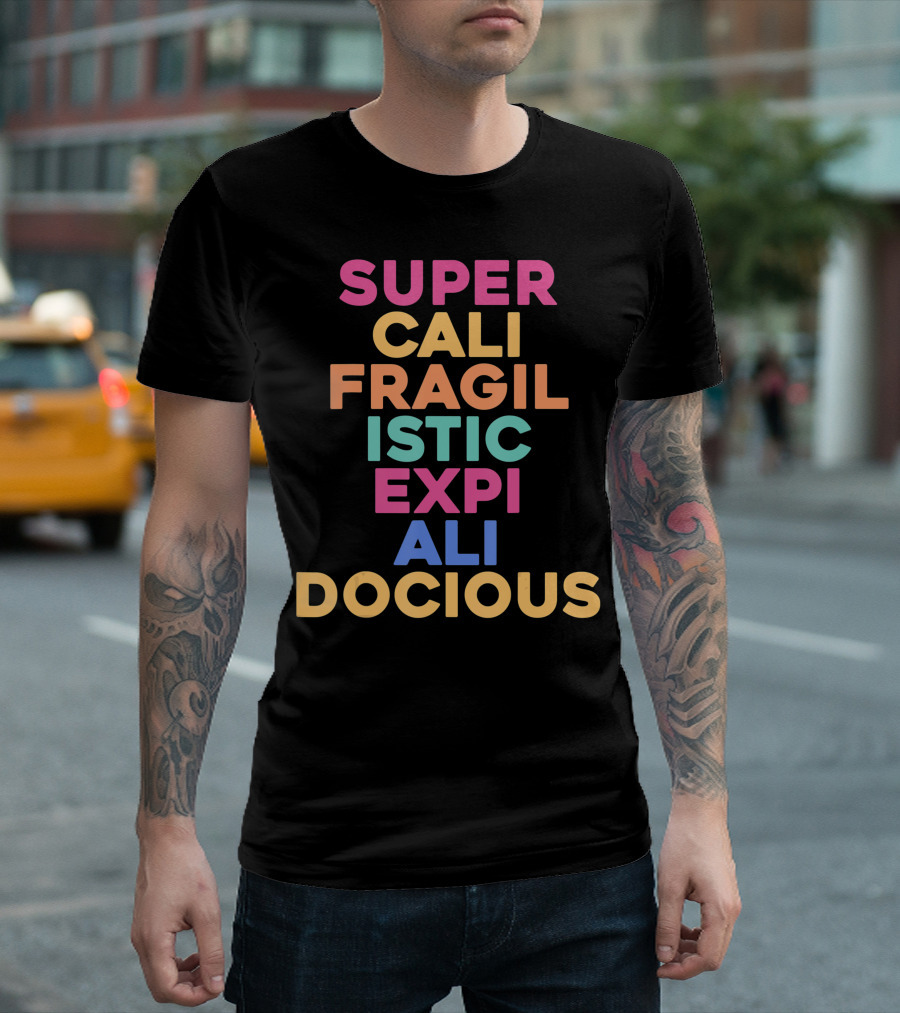 Super Cali Fragilistic Expi Ali Docious Rainbow Text Colorful Letters T-Shirt