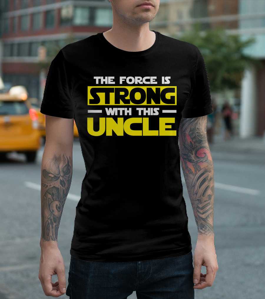 The Force Is Strong With This Uncle T-Shirt