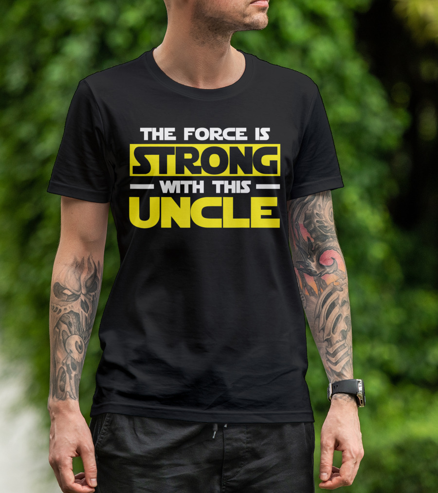 The Force Is Strong With This Uncle T-Shirt
