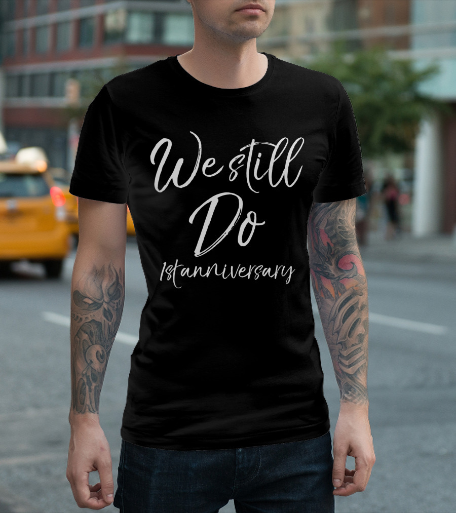 We Still Do 1st Anniversary Wedding Vows Renewal T-Shirt