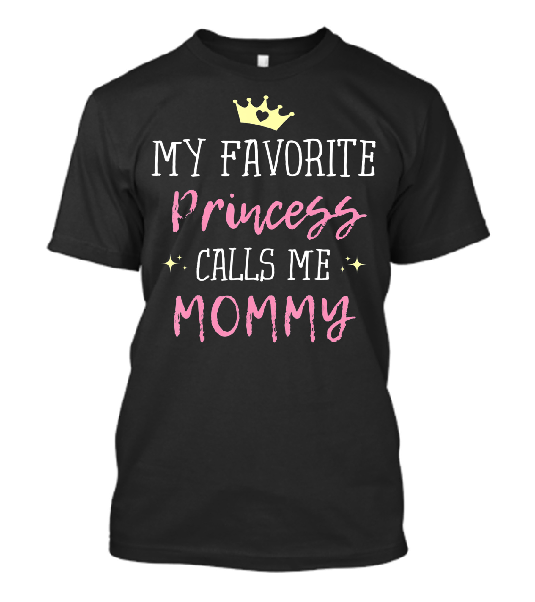 My Favorite Princess Calls Me Mommy Princess Crown Heart Stars T-Shirt