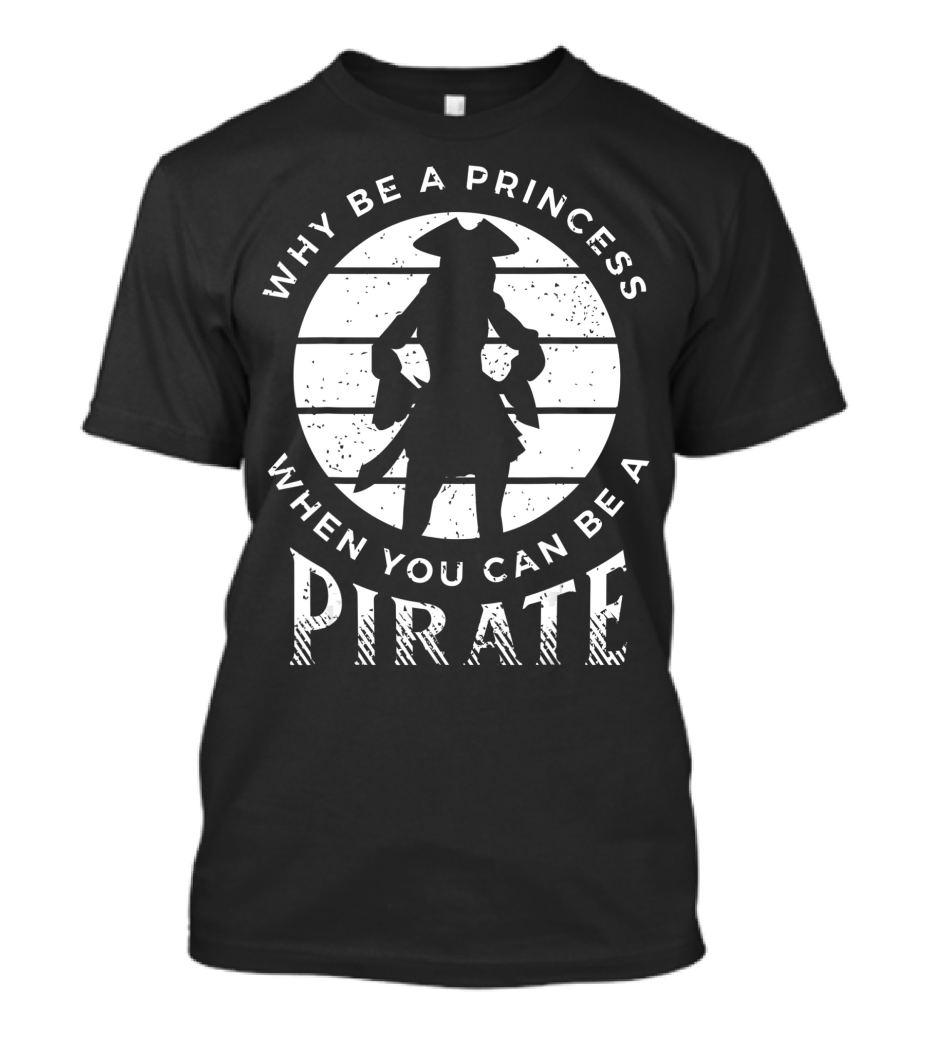 Why Be A Princess When You Can Be A Pirate Freebooter Buccaneer Adventure T-Shirt