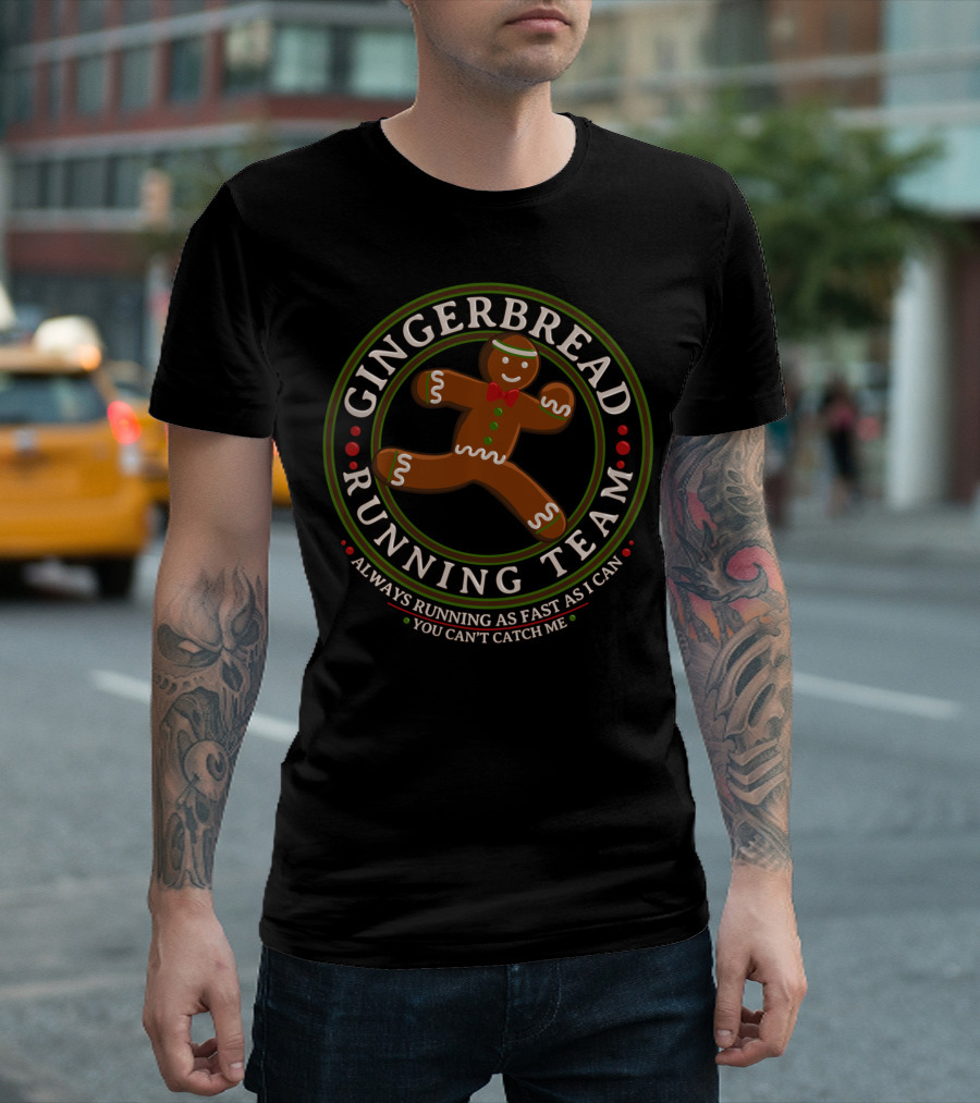 Gingerbread Running Team You Can't Catch Me Always Running As Fast As I Can T-Shirt