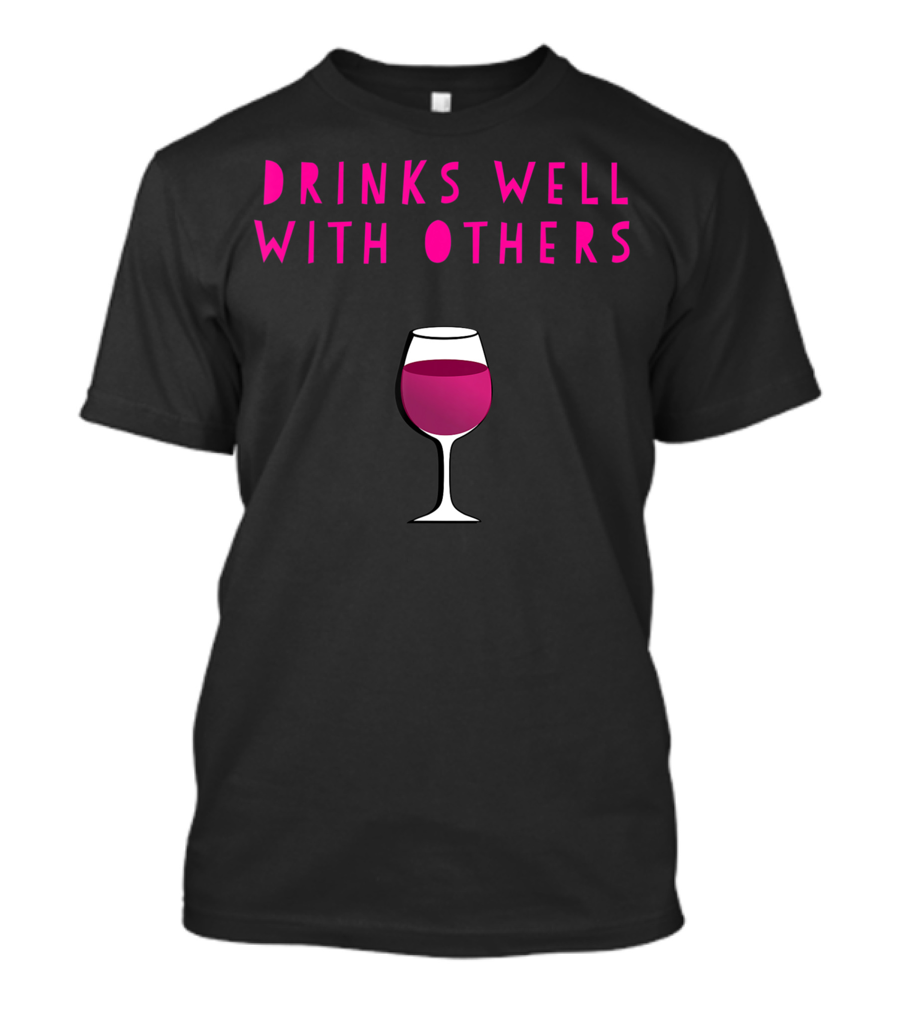 Drinks Well With Others Wine Glass Fun For Winery Vineyard Enthusiasts T-Shirt