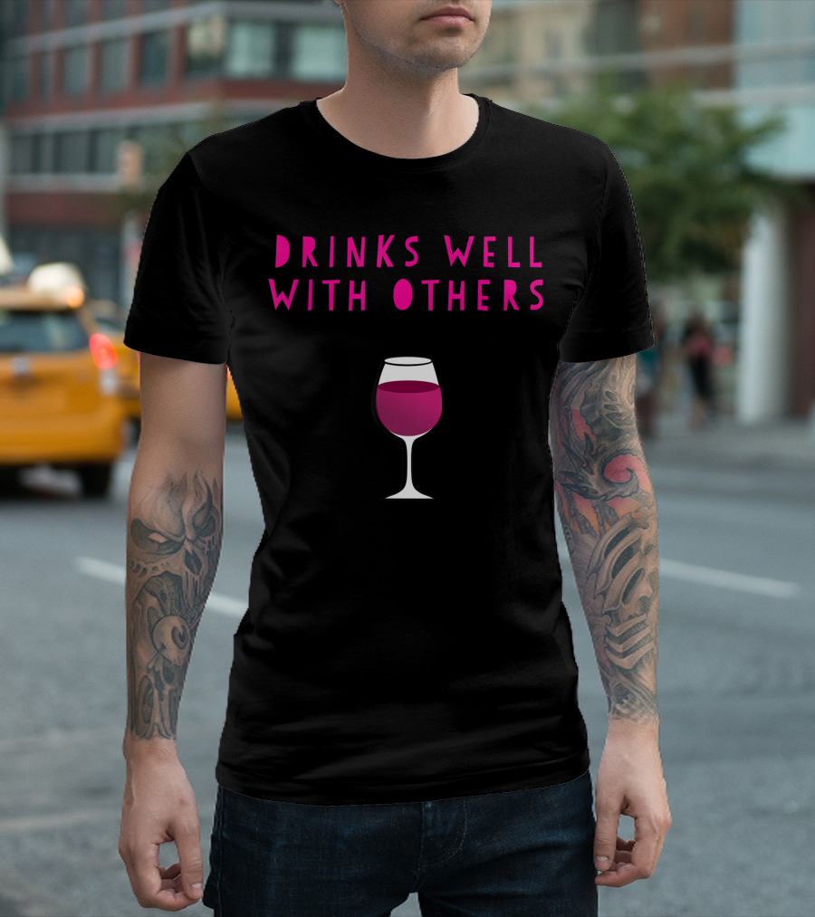 Drinks Well With Others Wine Glass Fun For Winery Vineyard Enthusiasts T-Shirt