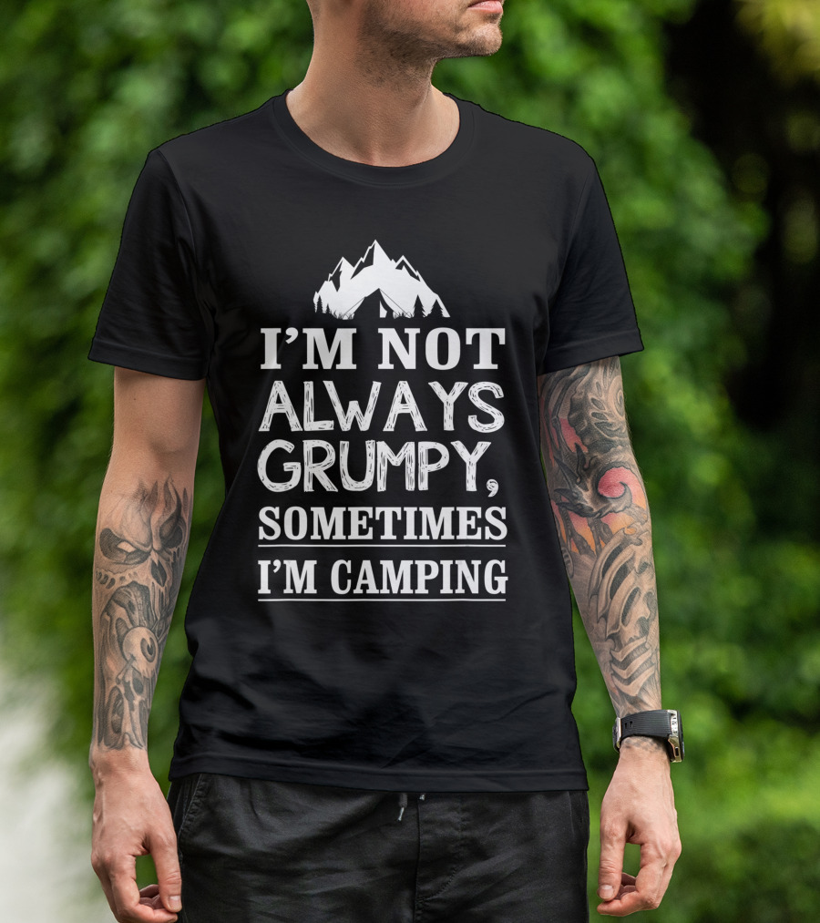 I'm Not Always Grumpy Sometimes I'm Camping With Mountain T-Shirt