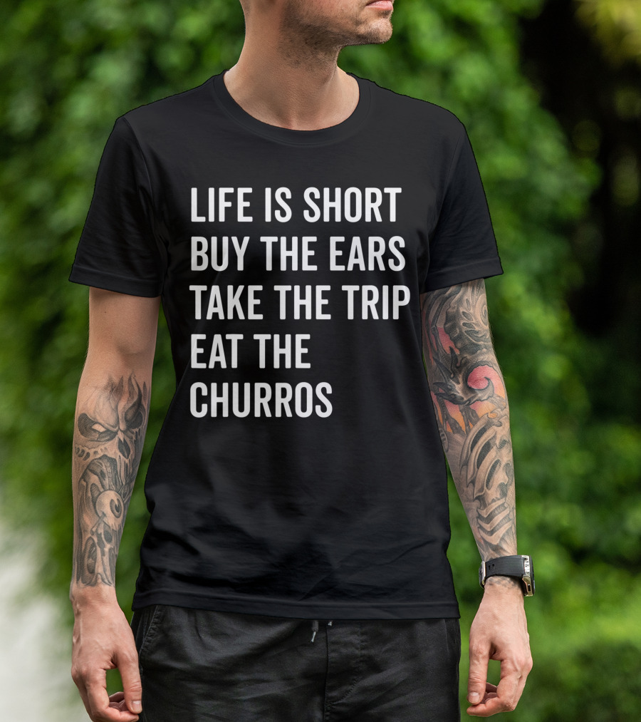 Life Is Short Buy The Ears Take The Trip Eat The Churros T-Shirt