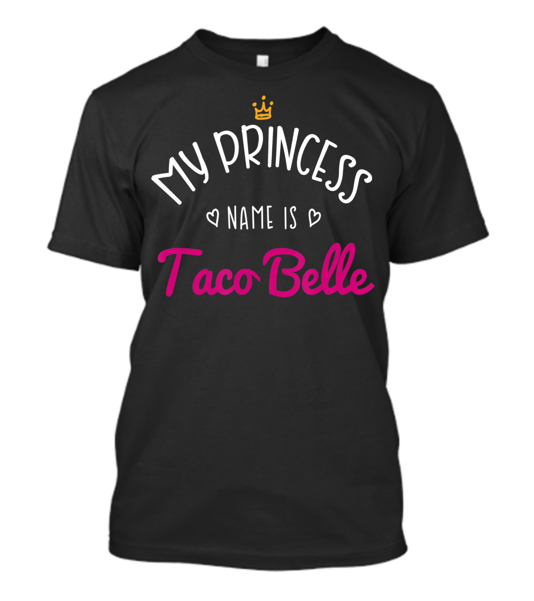 My Princess Name Is Taco Belle With Crown And Heart Accents T-Shirt