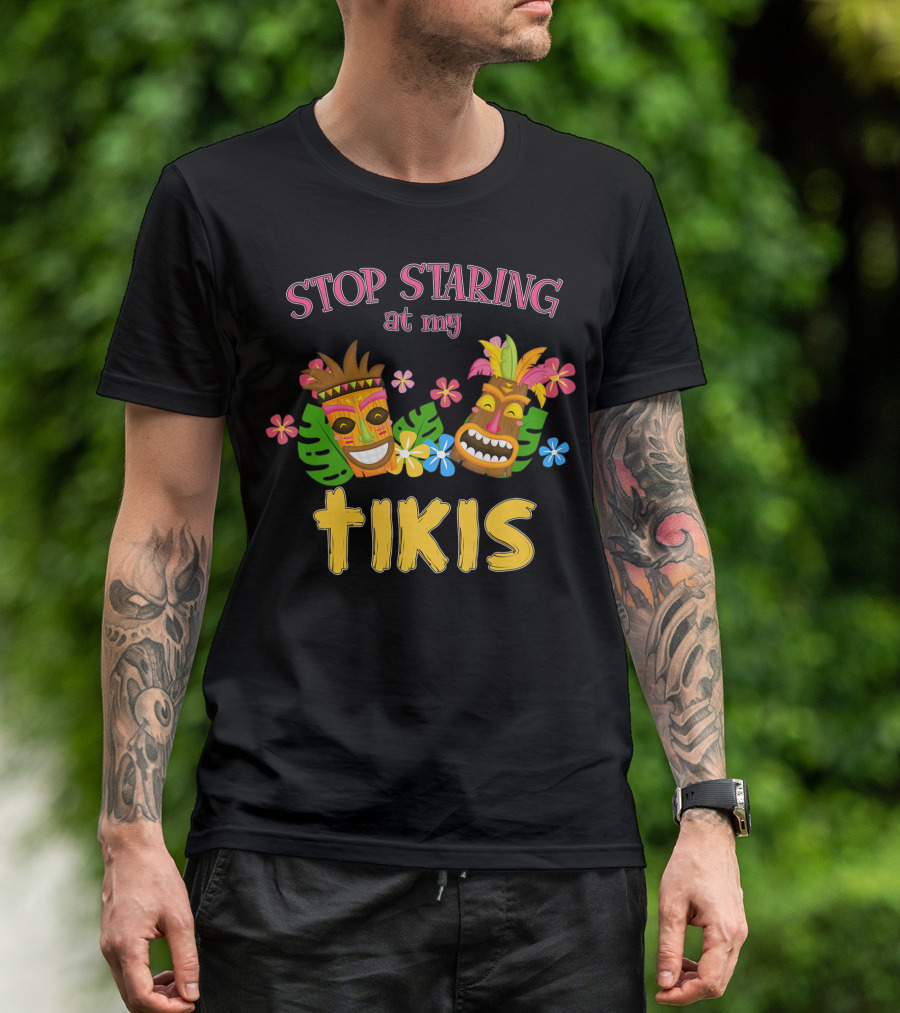 Stop Staring At My Tikis Hawaiian Aloha Summer Luau Tropical Tiki Mask Florals T-Shirt