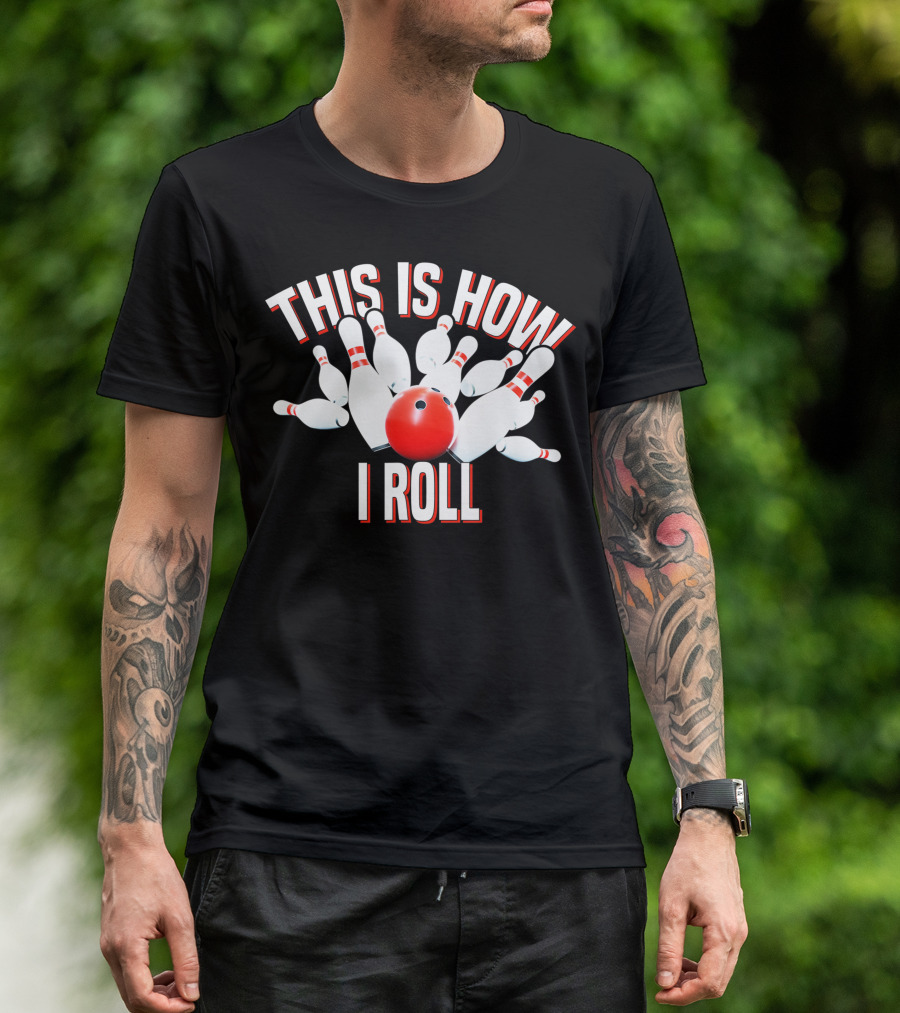 THIS IS HOW I ROLL I ROLL BOWLING T-Shirt