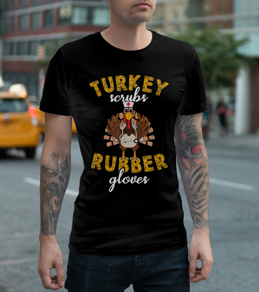 Turkey Scrubs Rubber Gloves Nurse Thanksgiving T-Shirt