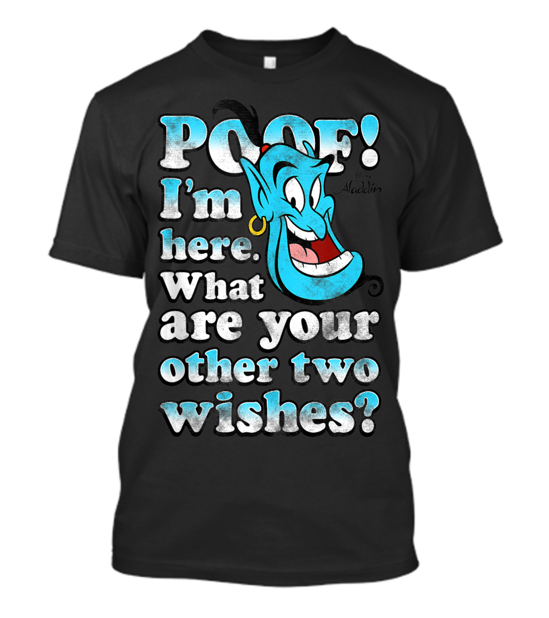 Poof I'm Here What Are Your Other Two Wishes Disney Aladdin Genie T-Shirt