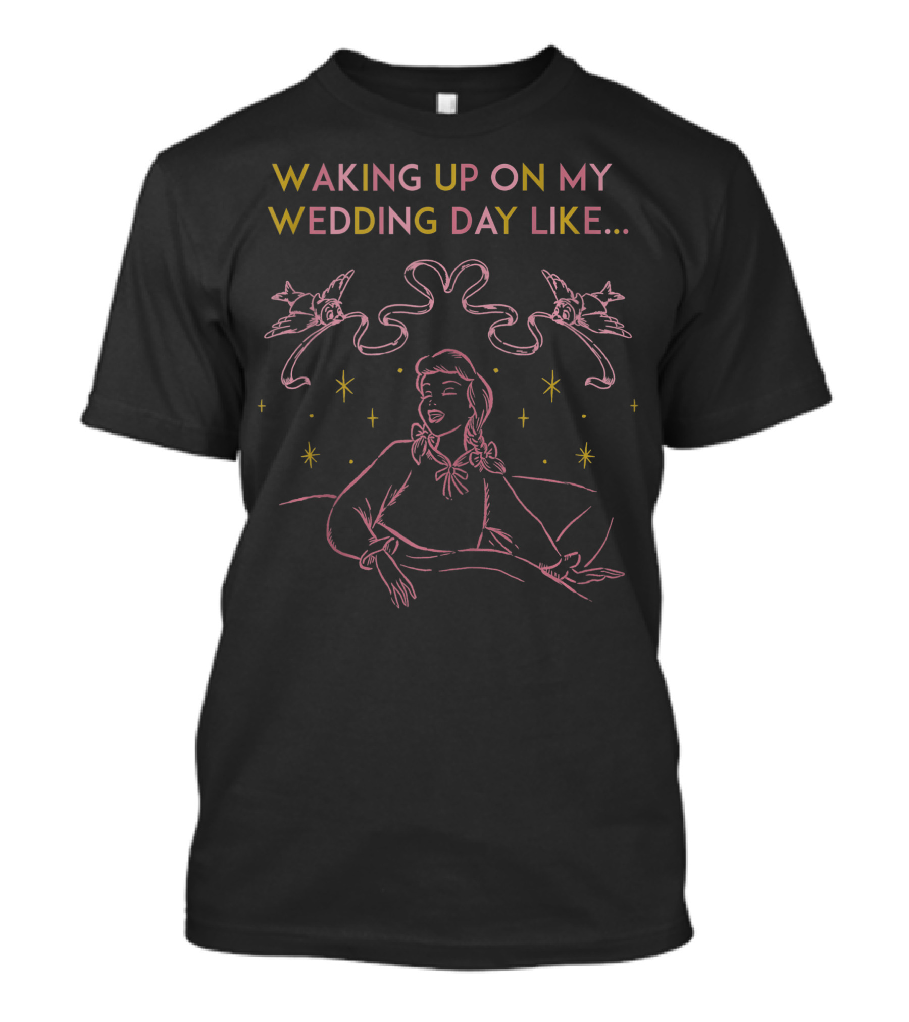 Waking Up On My Wedding Day Like Disney Cinderella Birds Sparkles T-Shirt
