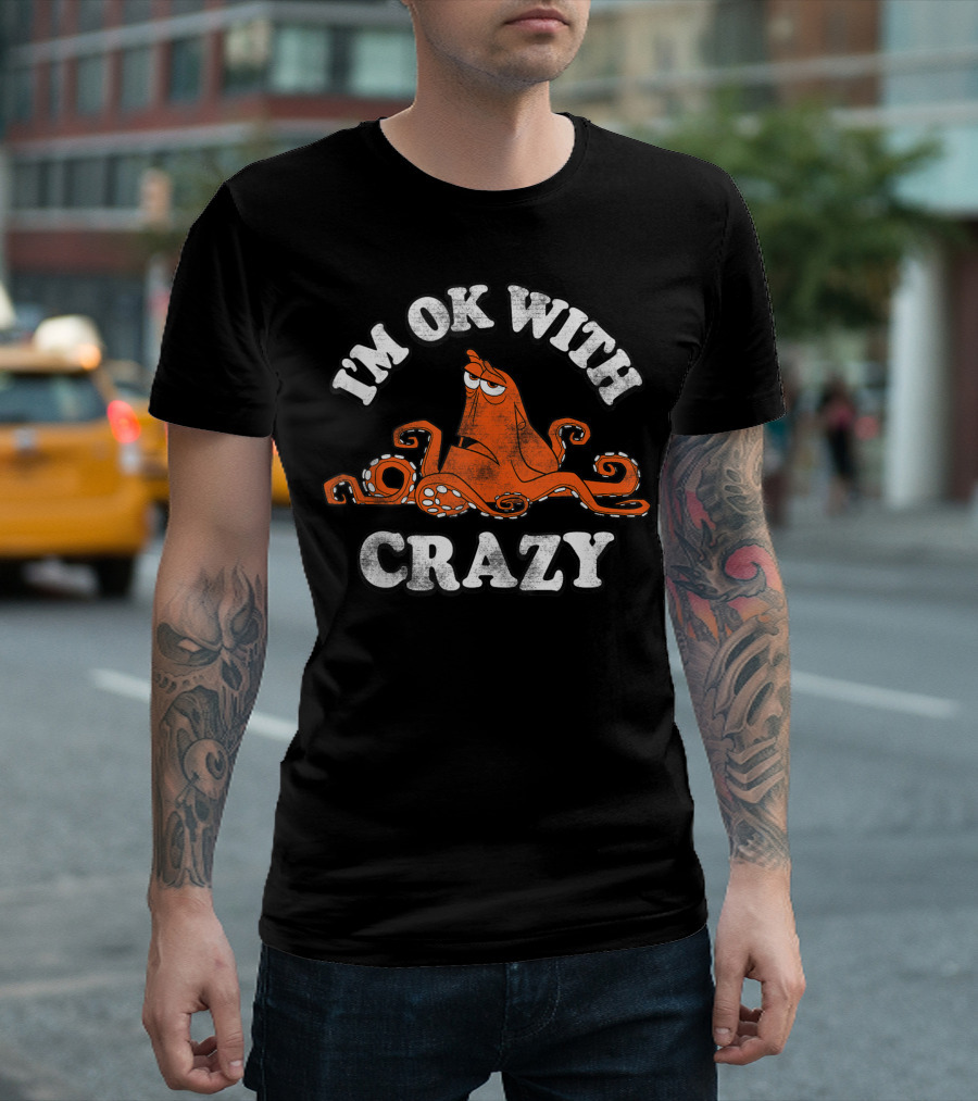 I'm OK With Crazy Disney Finding Dory Hank T-Shirt