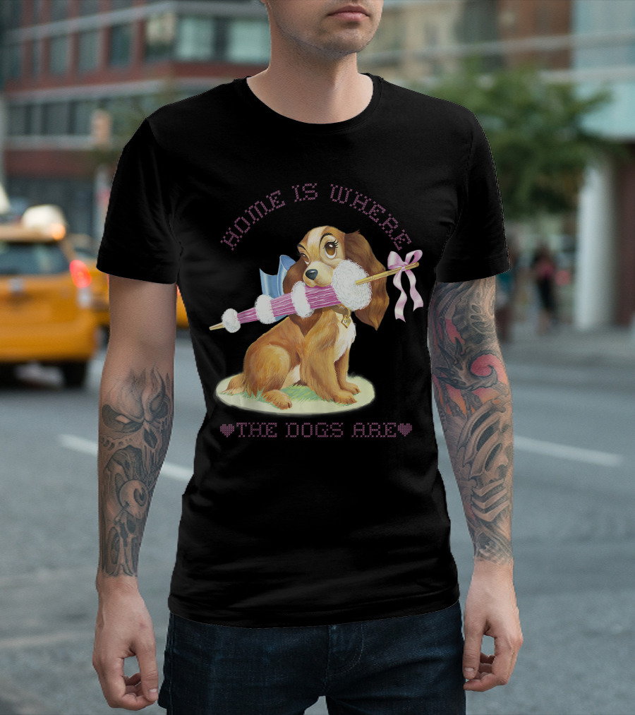 Home Is Where The Dogs Are Disney Lady And The Tramp Lady T-Shirt