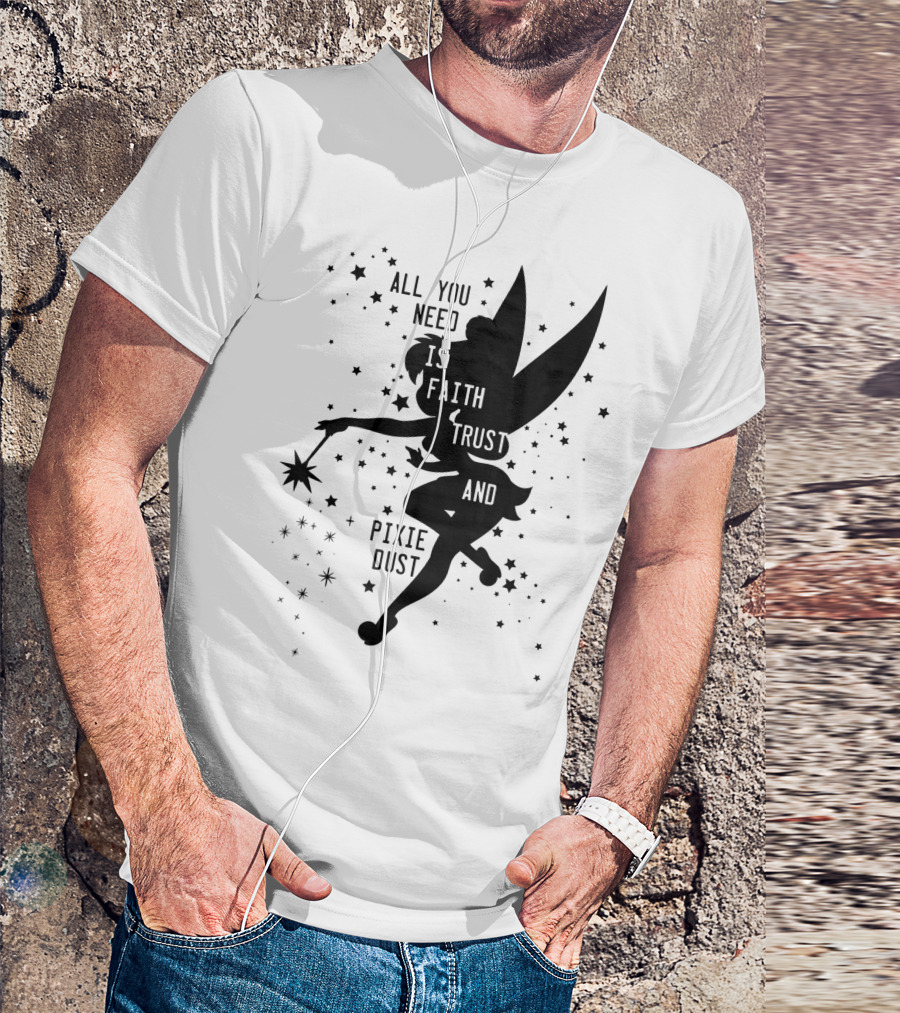 Disney Peter Pan Tinker Bell All You Need Is Faith Trust And Pixie Dust T-Shirt