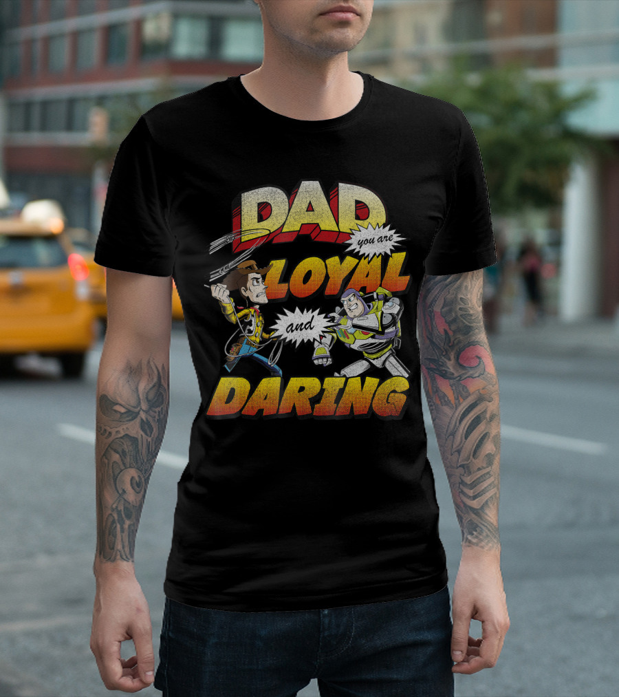 Disney Pixar Toy Story Dad You Are Loyal and Daring T-Shirt