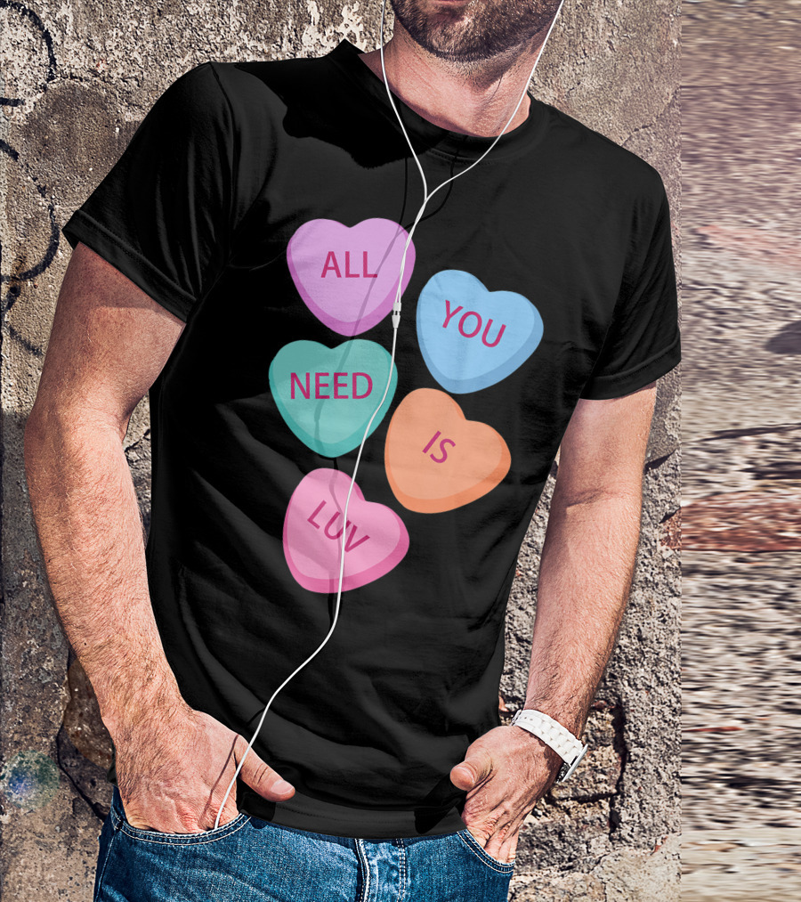 All You Need Is Luv Hearts Candy Love Valentines T-Shirt