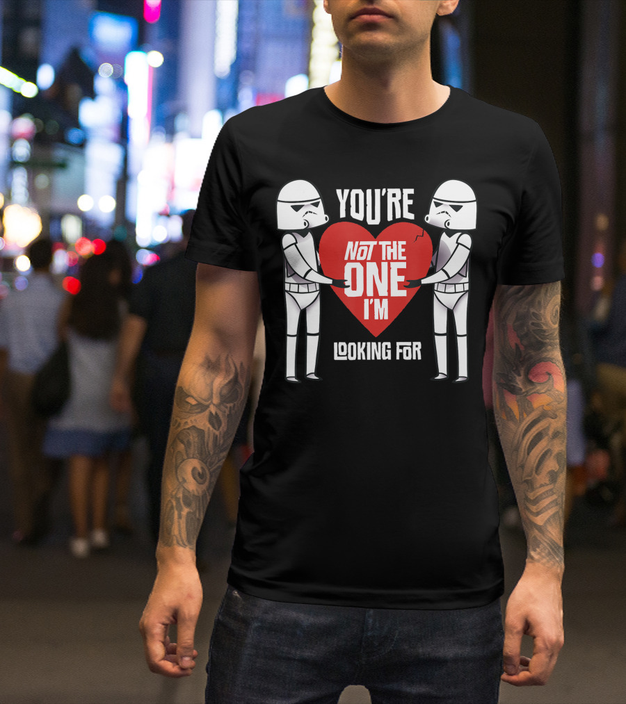 Star Wars Stormtroopers You're Not The One I'm Looking For Anti Valentines Day T-Shirt